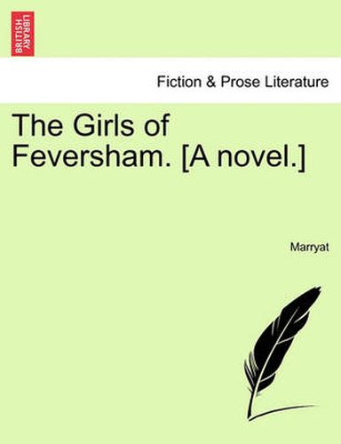 Cover image for The Girls of Feversham. [A Novel.]