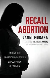 Cover image for Recall Abortion: Ending the Abortion Industry's Exploitation of Women