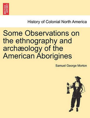 Cover image for Some Observations on the Ethnography and Arch ology of the American Aborigines