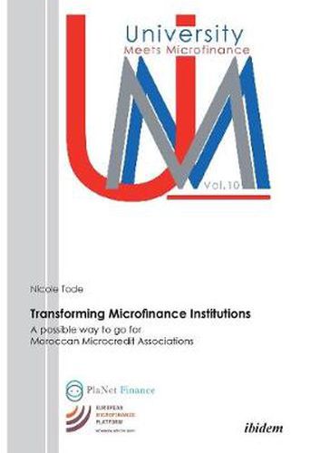 Transforming Microfinance Institutions. A possible way to go for Moroccan Microcredit Associations