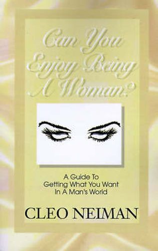 Cover image for Can You Enjoy Being a Woman?: A Guide to Getting What You Want in a Man's World