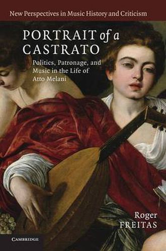 Cover image for Portrait of a Castrato: Politics, Patronage, and Music in the Life of Atto Melani