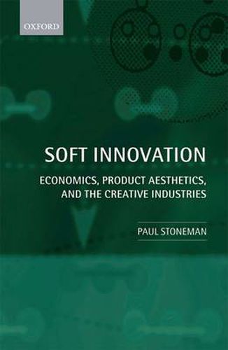 Cover image for Soft Innovation: Economics, Product Aesthetics, and the Creative Industries