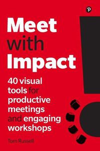 Cover image for Meet with Impact: 40 visual tools for productive meetings and engaging workshops