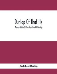 Cover image for Dunlop Of That Ilk; Memorabilia Of The Families Of Dunlop