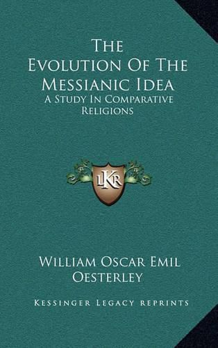 The Evolution of the Messianic Idea: A Study in Comparative Religions