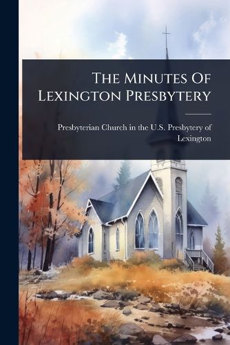 Cover image for The Minutes Of Lexington Presbytery
