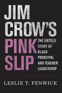 Cover image for Jim Crow's Pink Slip: The Untold Story of Black Principal and Teacher Leadership