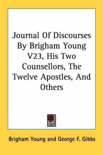 Cover image for Journal of Discourses by Brigham Young V23, His Two Counsellors, the Twelve Apostles, and Others