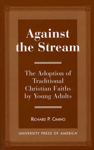 Cover image for Against the Stream: The Adoption of Traditional Christian Faiths by Young Adults