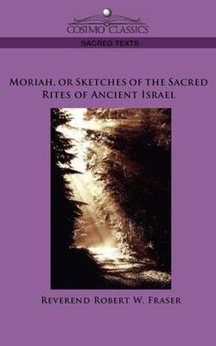 Cover image for Moriah, or Sketches of the Sacred Rites of Ancient Israel