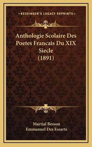 Anthologie Scolaire Des Poetes Francais Du XIX Siecle (1891)