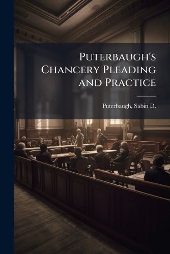 Cover image for Puterbaugh's Chancery Pleading and Practice