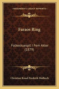 Cover image for Faraos Ring: Folkeskuespil I Fem Akter (1879)