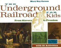 Cover image for The Underground Railroad for Kids: From Slavery to Freedom with 21 Activities