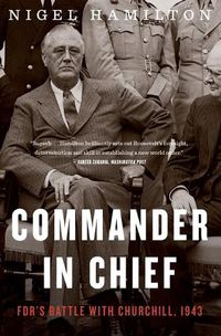 Cover image for Commander in Chief: Fdr's Battle with Churchill, 1943
