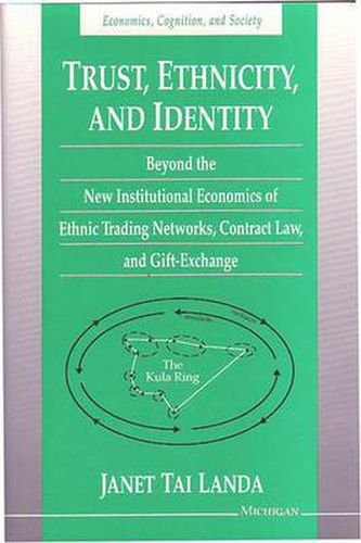 Cover image for Trust, Ethnicity and Identity: Beyond the New Institutional Economics of Ethnic Trading Networks, Contract Law, and Gift-Exchange