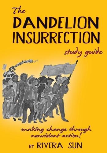 Cover image for The Dandelion Insurrection Study Guide: - making change through nonviolent action -