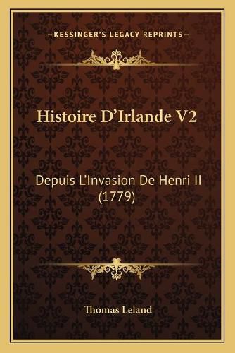 Histoire D'Irlande V2: Depuis L'Invasion de Henri II (1779)