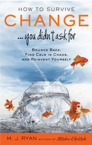 Cover image for How to Survive Change... You Didn't  Ask for: Bounce Back, Find Calm in Chaos, and Reinvent Yourself