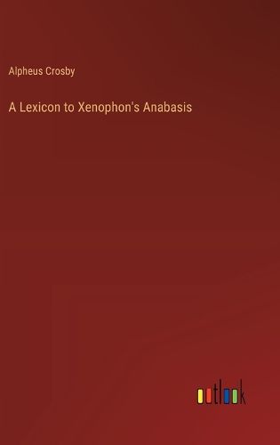 Cover image for A Lexicon to Xenophon's Anabasis