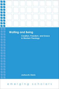 Cover image for Waiting and Being: Creation, Freedom, and Grace in Western Theology