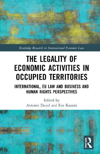 Cover image for The Legality of Economic Activities in Occupied Territories: International, EU Law and Business and Human Rights Perspectives