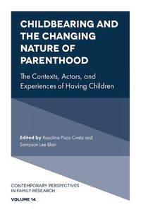Cover image for Childbearing and the Changing Nature of Parenthood: The Contexts, Actors, and Experiences of Having Children