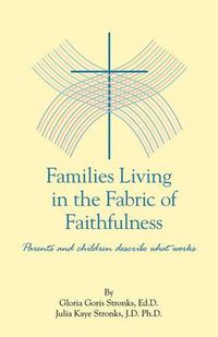 Cover image for Families Living in the Fabric of Faithfulness: Parents and Children Describe What Works