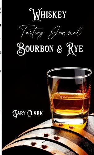 Cover image for Whiskey Tasting Journal Bourbon & Rye