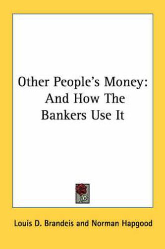 Cover image for Other People's Money: And How the Bankers Use It