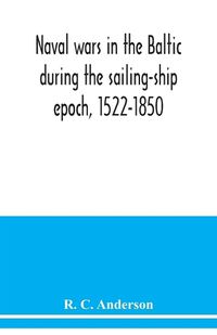 Cover image for Naval wars in the Baltic during the sailing-ship epoch, 1522-1850