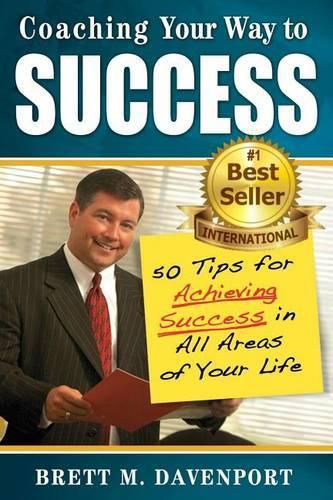 Cover image for Coaching Your Way To Success: 50 Tips For Achieving Success In All Areas of Your Life