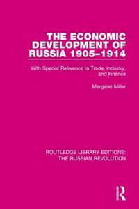 Cover image for The Economic Development of Russia 1905-1914: With Special Reference to Trade, Industry, and Finance