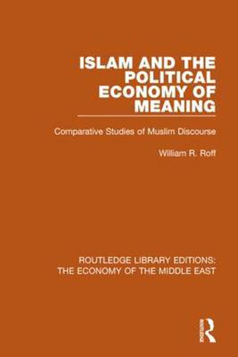 Cover image for Islam and the Political Economy of Meaning: Comparative Studies of Muslim Discourse