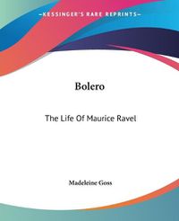 Cover image for Bolero: The Life of Maurice Ravel