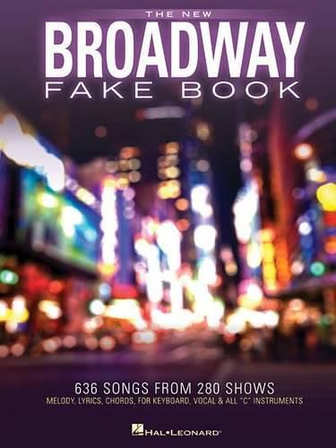 Cover image for The New Broadway Fake Book: 645 Songs from 285 Shows: Melody, Lyrics, Chords, for Keyboard, Vocal & All  C  Instruments