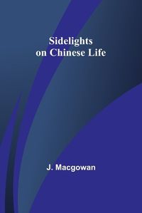 Cover image for Sidelights on Chinese Life