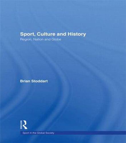 Sport, Culture and History: Region, nation and globe