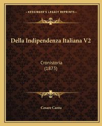 Cover image for Della Indipendenza Italiana V2: Cronistoria (1873)