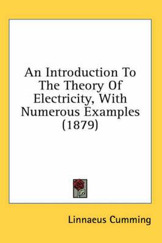 Cover image for An Introduction to the Theory of Electricity, with Numerous Examples (1879)