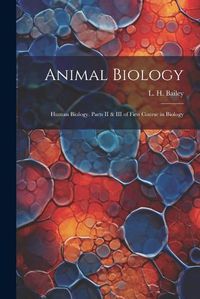 Cover image for Animal Biology; Human Biology. Parts II & III of First Course in Biology