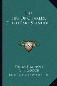 Cover image for The Life of Charles, Third Earl Stanhope