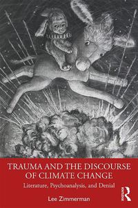 Cover image for Trauma and the Discourse of Climate Change: Literature, Psychoanalysis, and Denial