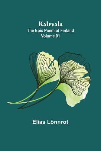 Kalevala: the Epic Poem of Finland - Volume 01