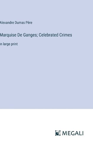 Marquise De Ganges; Celebrated Crimes