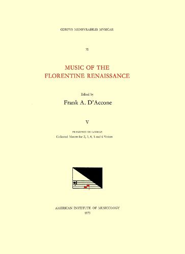 Cover image for CMM 32 Music of the Florentine Renaissance, Edited by Frank A. d'Accone. Vol. V Francesco de Layolle (1492-Ca. 1540), Collected Motets for 2, 3, 4, 5, and 6 Voices, Volume 32