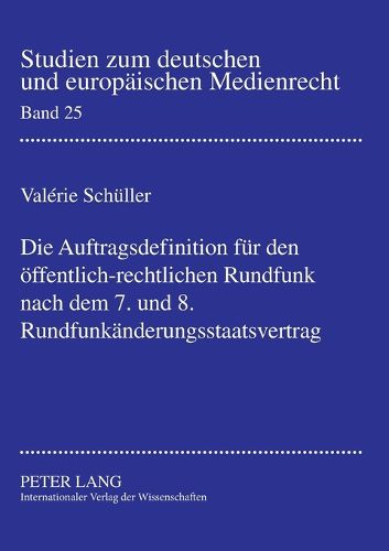 Cover image for Die Auftragsdefinition Fuer Den Oeffentlich-Rechtlichen Rundfunk Nach Dem 7. Und 8. Rundfunkaenderungsstaatsvertrag