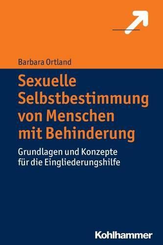 Cover image for Sexuelle Selbstbestimmung Von Menschen Mit Behinderung: Grundlagen Und Konzepte Fur Die Eingliederungshilfe