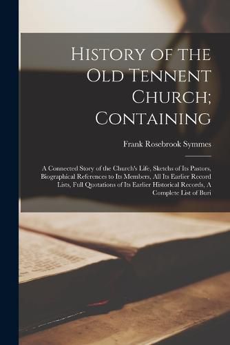 Cover image for History of the Old Tennent Church; Containing